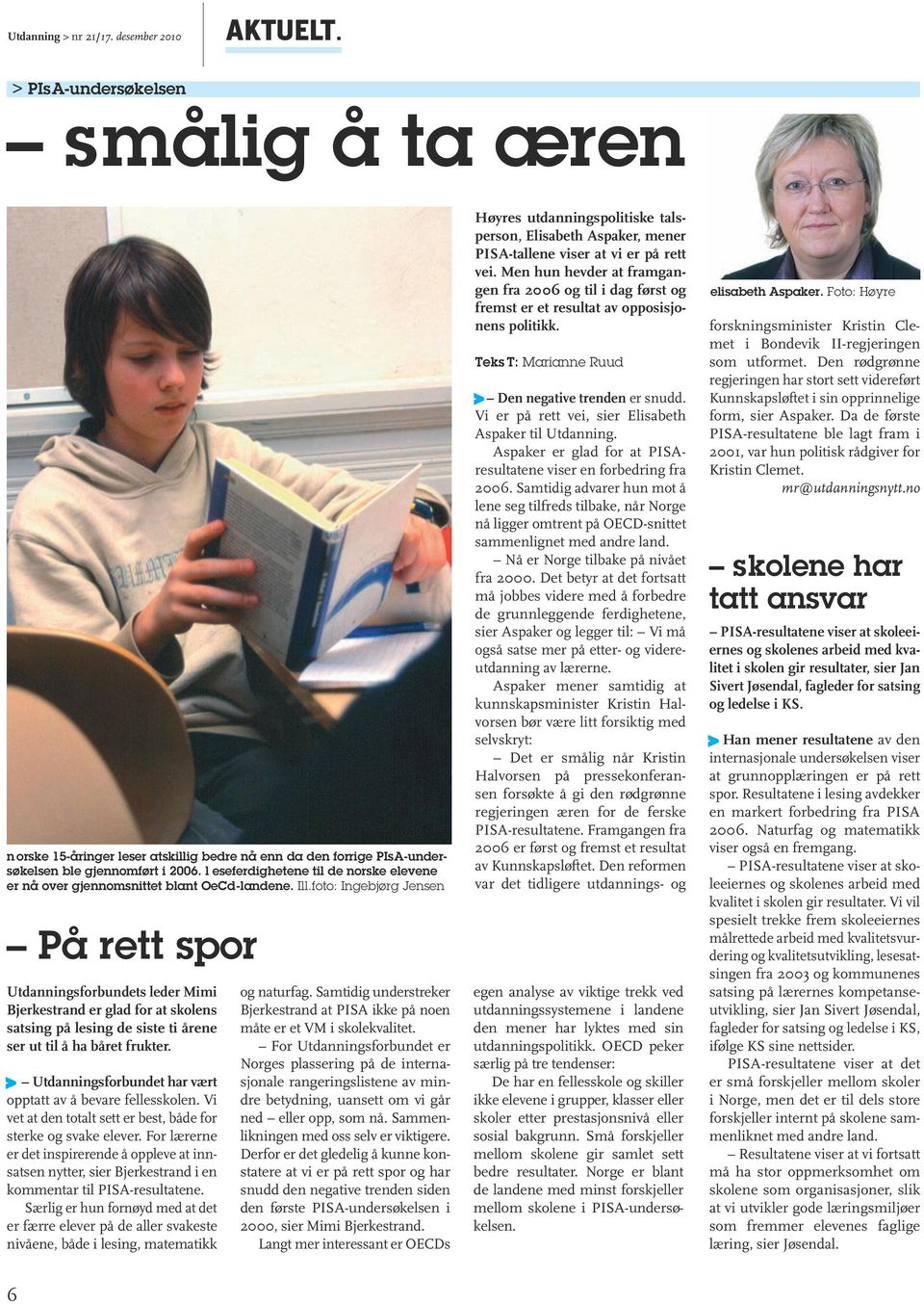 foto: Ingebjørg Jensen På rett spor Utdanningsforbundets leder Mimi Bjerkestrand er glad for at skolens satsing på lesing de siste ti årene ser ut til å ha båret frukter.