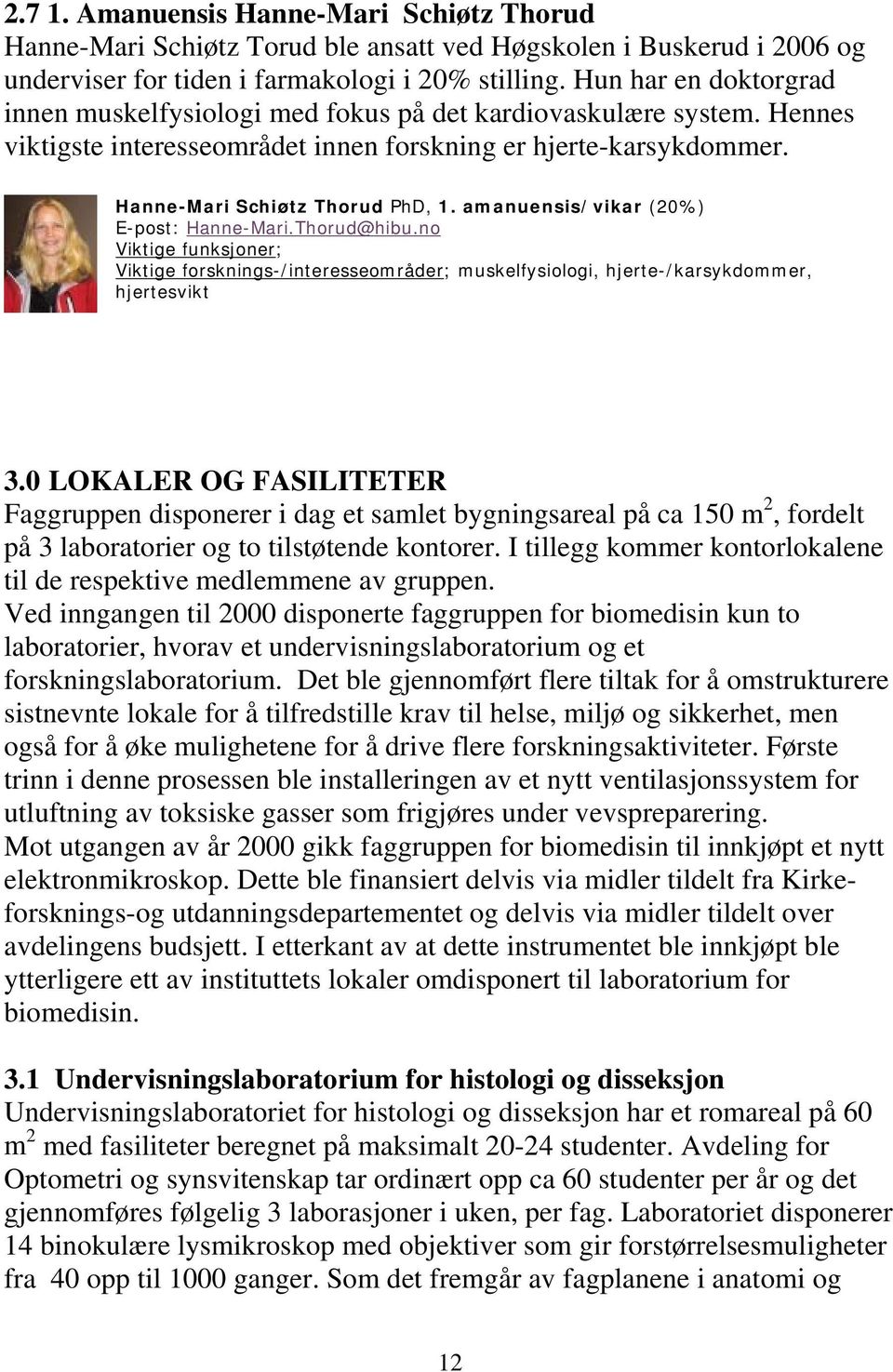 amanuensis/vikar (20%) E-post: Hanne-Mari.Thorud@hibu.no Viktige funksjoner; Viktige forsknings-/interesseområder; muskelfysiologi, hjerte-/karsykdommer, hjertesvikt 3.