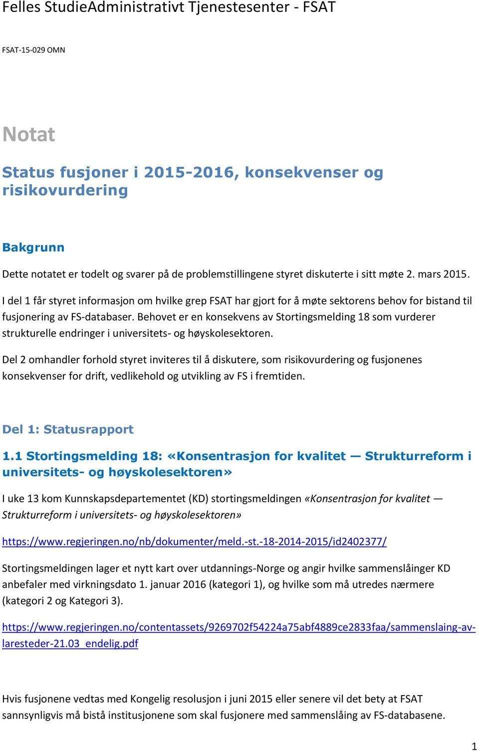 Behovet er en konsekvens av Stortingsmelding 18 som vurderer strukturelle endringer i universitets- og høyskolesektoren.