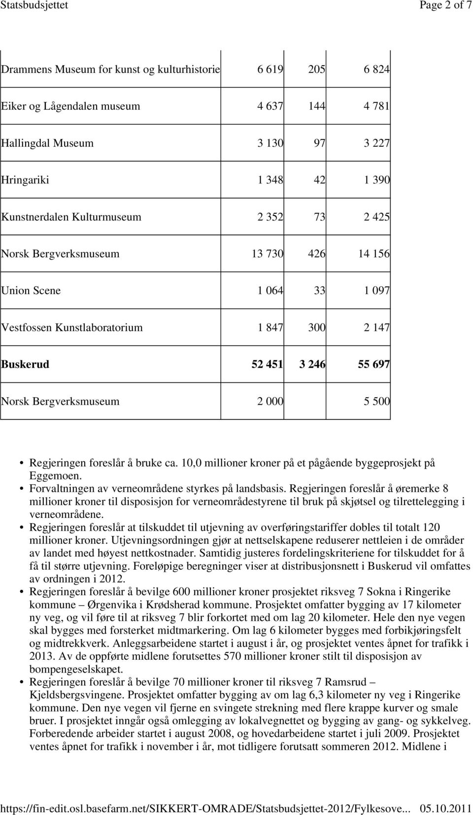 500 Regjeringen foreslår å bruke ca. 10,0 millioner kroner på et pågående byggeprosjekt på Eggemoen. Forvaltningen av verneområdene styrkes på landsbasis.