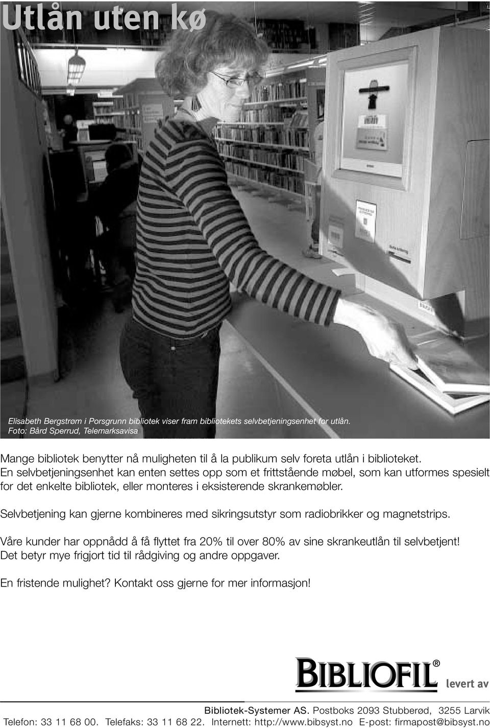 En selvbetjeningsenhet kan enten settes opp som et frittstående møbel, som kan utformes spesielt for det enkelte bibliotek, eller monteres i eksisterende skrankemøbler.