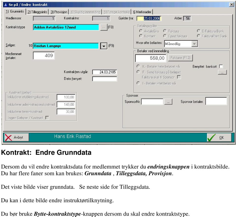 Du har flere faner som kan brukes: Grunndata, Tilleggsdata, Provisjon.