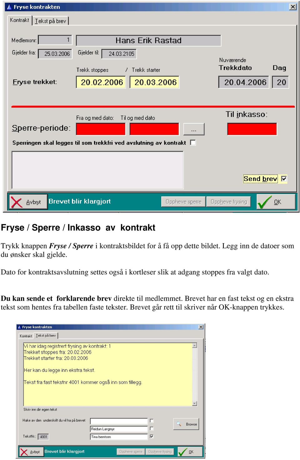 Dato for kontraktsavslutning settes også i kortleser slik at adgang stoppes fra valgt dato.