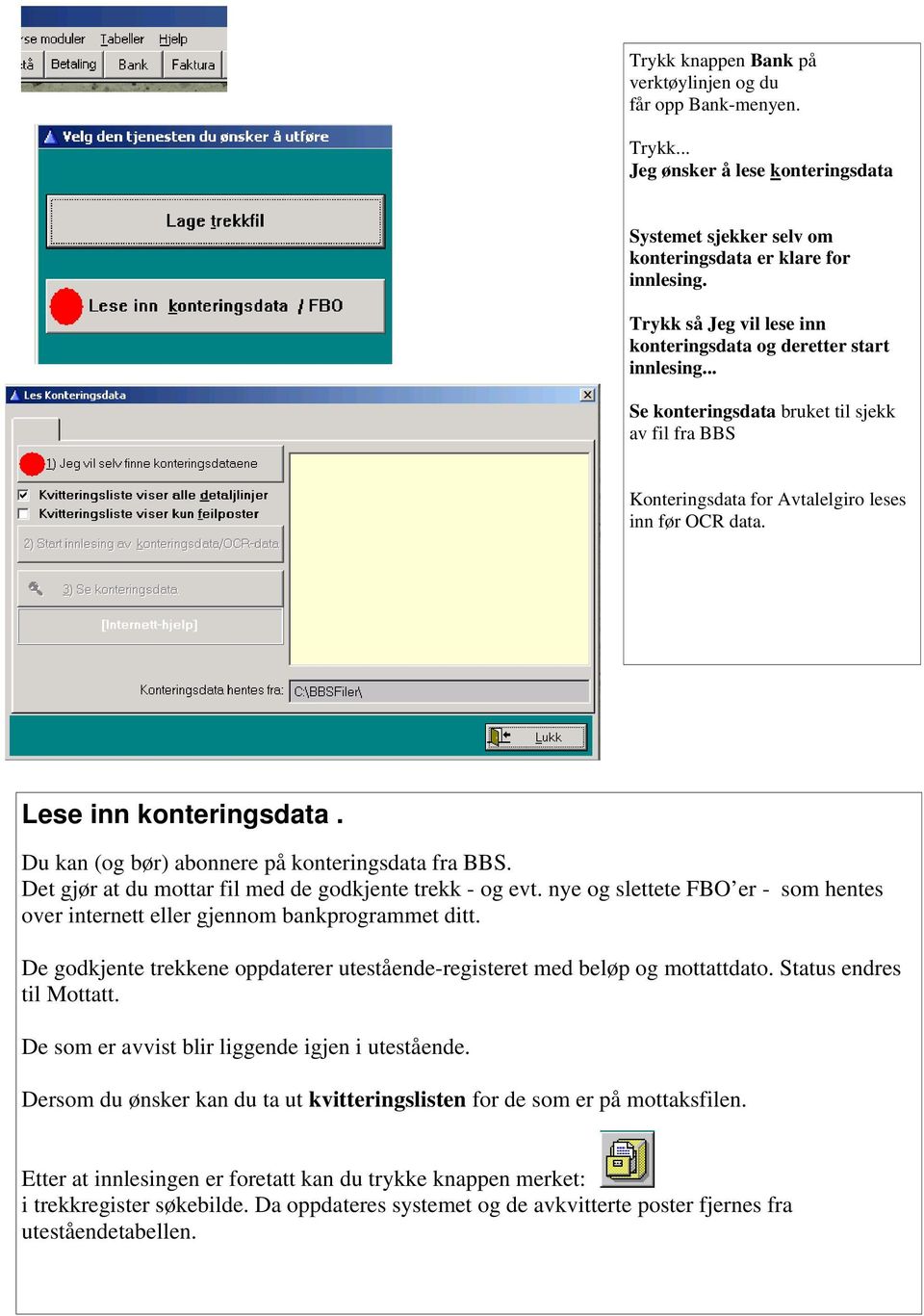 Lese inn konteringsdata. Du kan (og bør) abonnere på konteringsdata fra BBS. Det gjør at du mottar fil med de godkjente trekk - og evt.