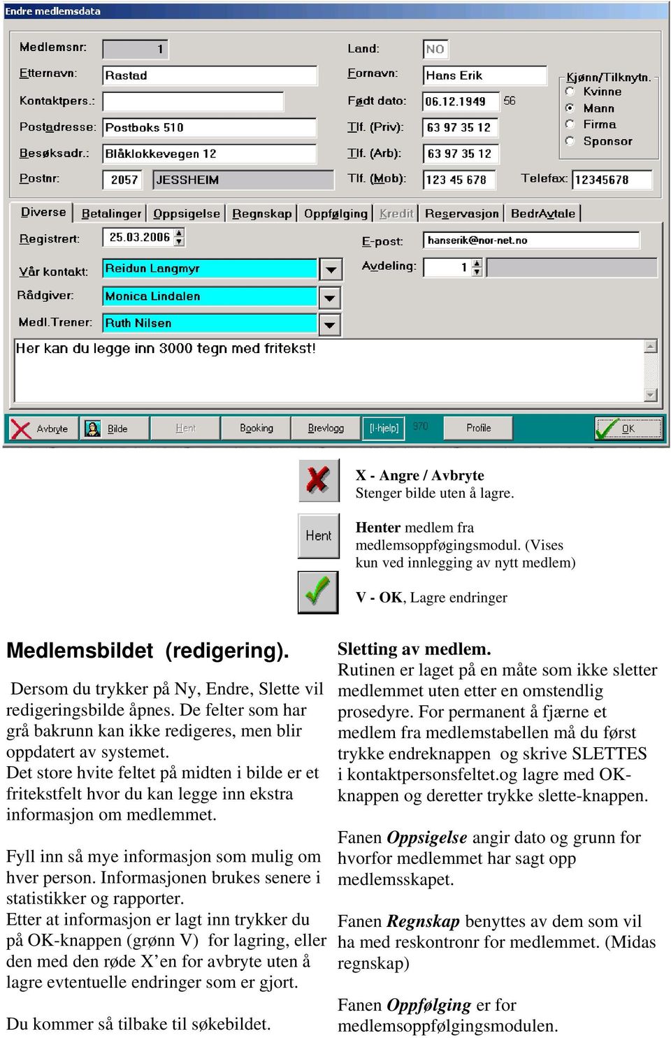 Det store hvite feltet på midten i bilde er et fritekstfelt hvor du kan legge inn ekstra informasjon om medlemmet. Fyll inn så mye informasjon som mulig om hver person.