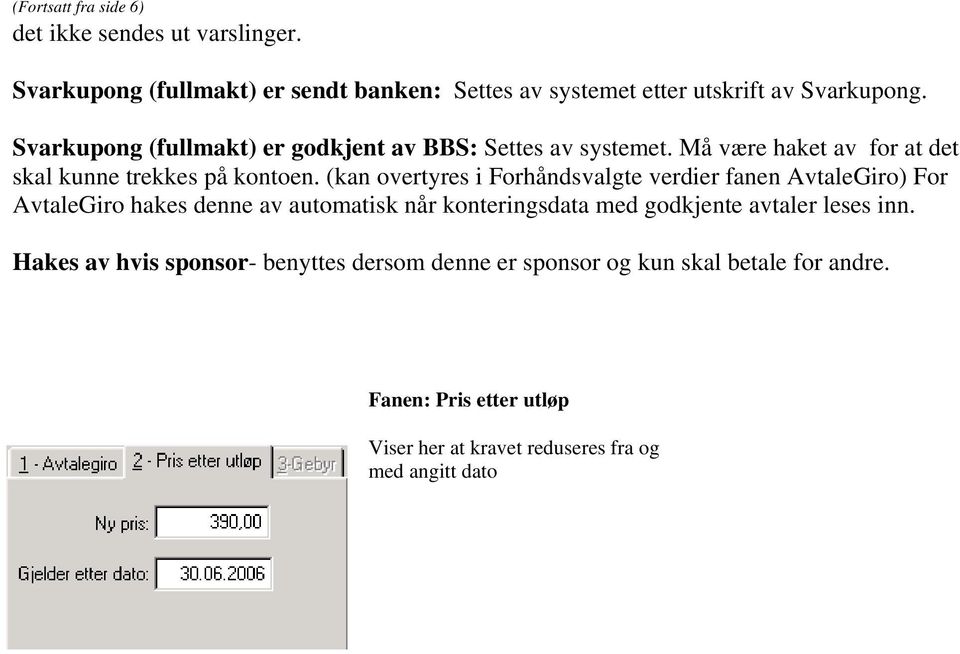 (kan overtyres i Forhåndsvalgte verdier fanen AvtaleGiro) For AvtaleGiro hakes denne av automatisk når konteringsdata med godkjente avtaler