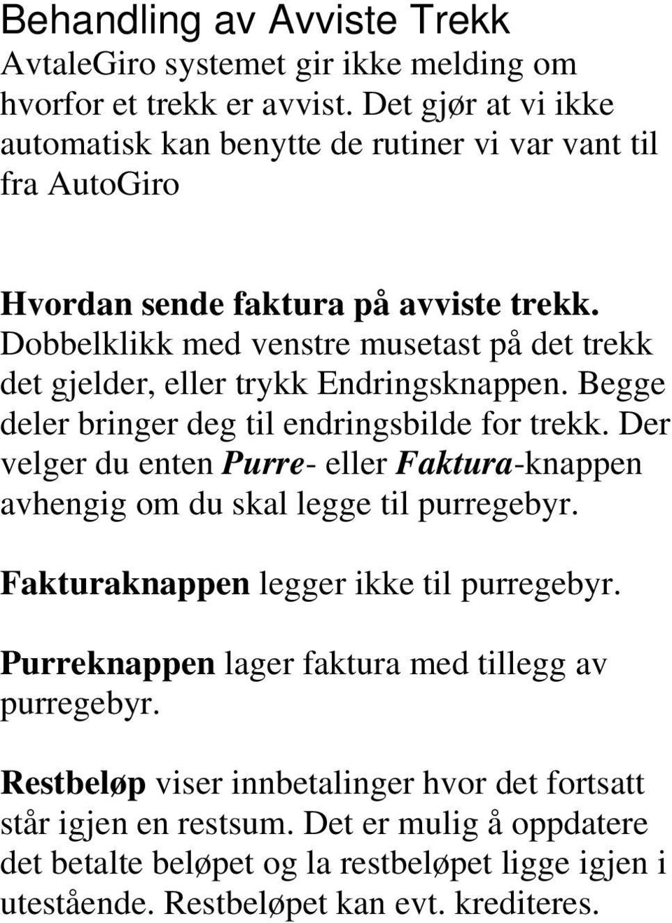 Dobbelklikk med venstre musetast på det trekk det gjelder, eller trykk Endringsknappen. Begge deler bringer deg til endringsbilde for trekk.