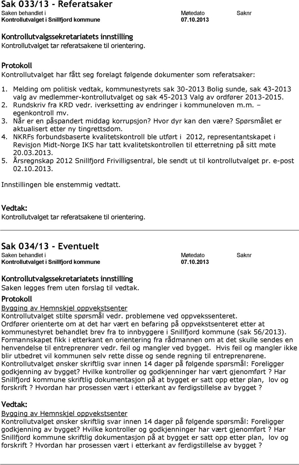 iverksetting av endringer i kommuneloven m.m. egenkontroll mv. 3. Når er en påspandert middag korrupsjon? Hvor dyr kan den være? Spørsmålet er aktualisert etter ny tingrettsdom. 4.