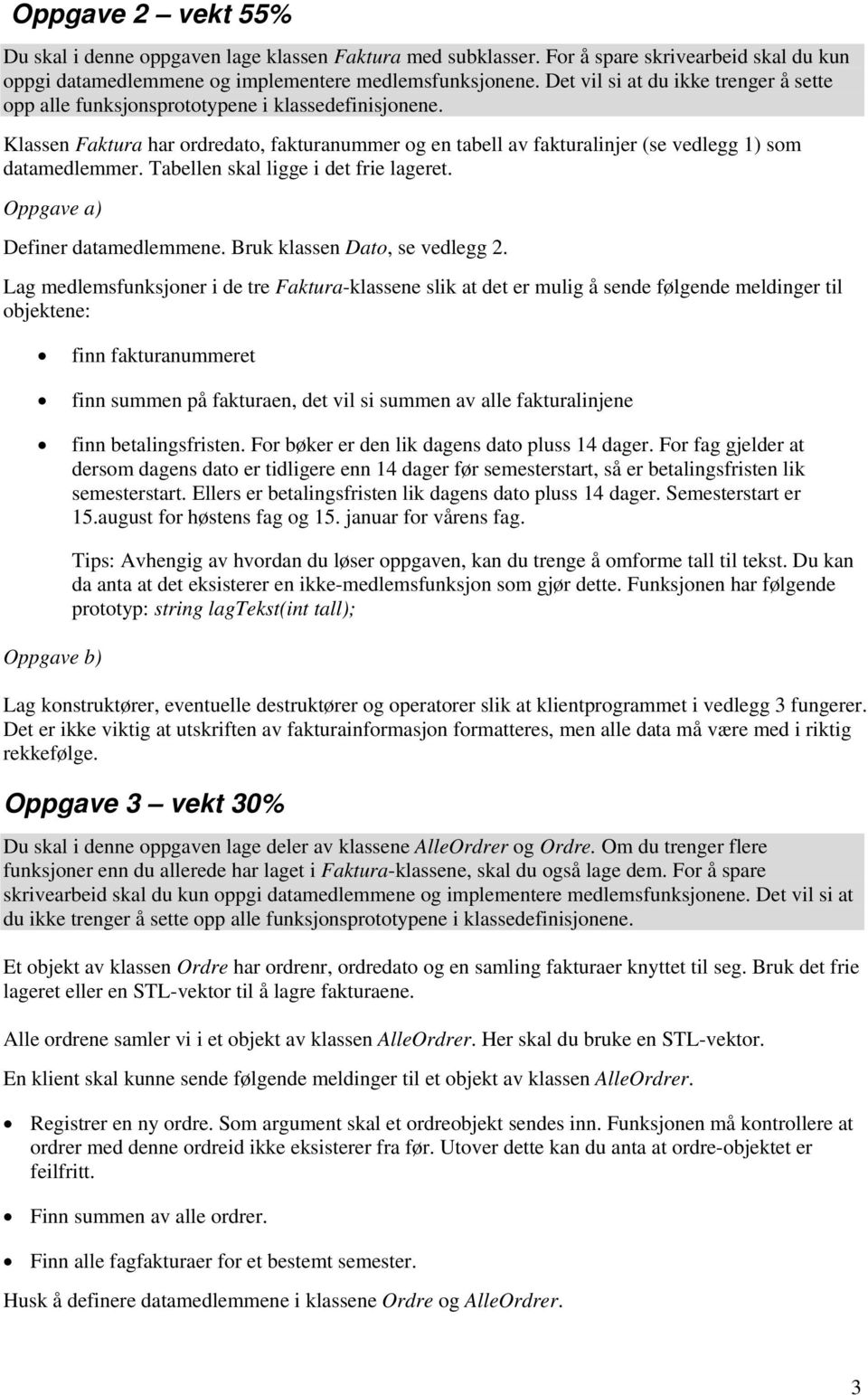 Tabellen skal ligge i det frie lageret. Oppgave a) Definer datamedlemmene. Bruk klassen Dato, se vedlegg 2.