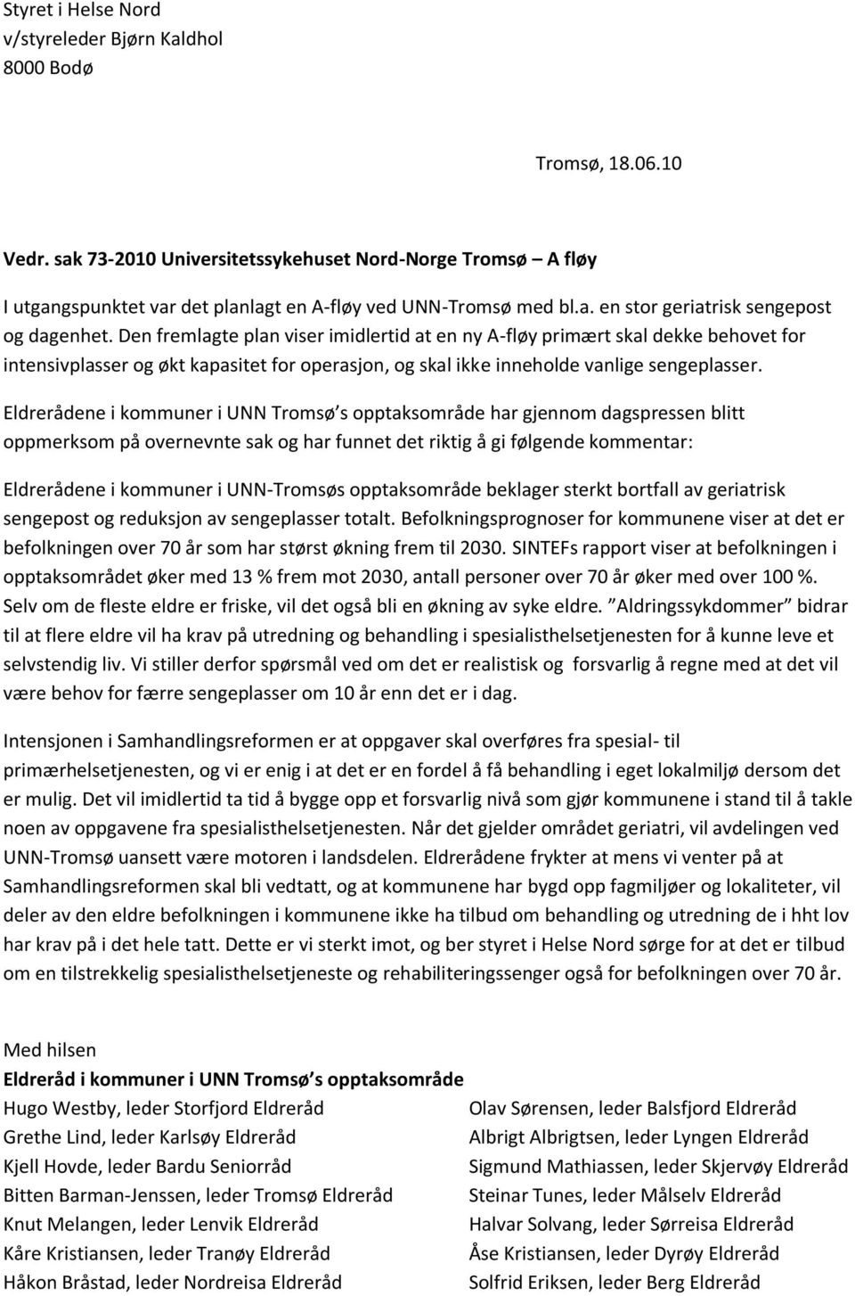 Den fremlagte plan viser imidlertid at en ny A-fløy primært skal dekke behovet for intensivplasser og økt kapasitet for operasjon, og skal ikke inneholde vanlige sengeplasser.