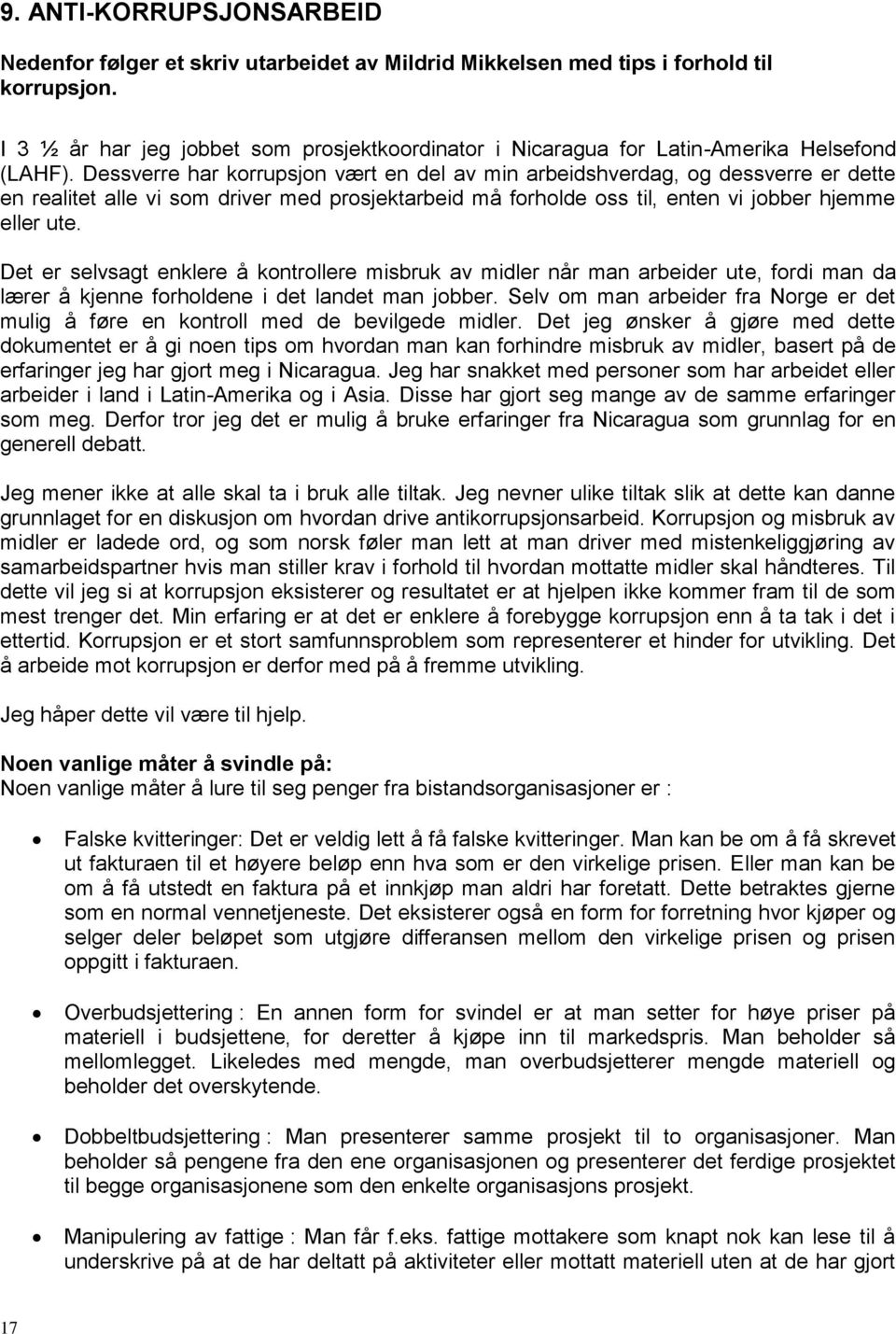 Dessverre har korrupsjon vært en del av min arbeidshverdag, og dessverre er dette en realitet alle vi som driver med prosjektarbeid må forholde oss til, enten vi jobber hjemme eller ute.