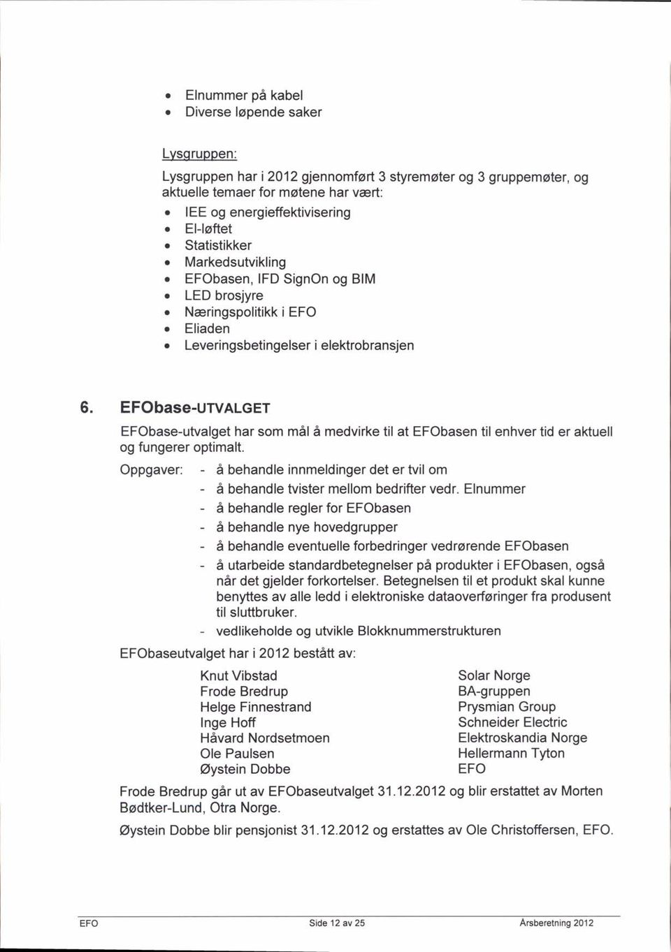 EFObase-UWALGET EFObase-utualget har som m6l A medvirke til at EFObasen til enhver tid er aktuell og fungerer optimalt.