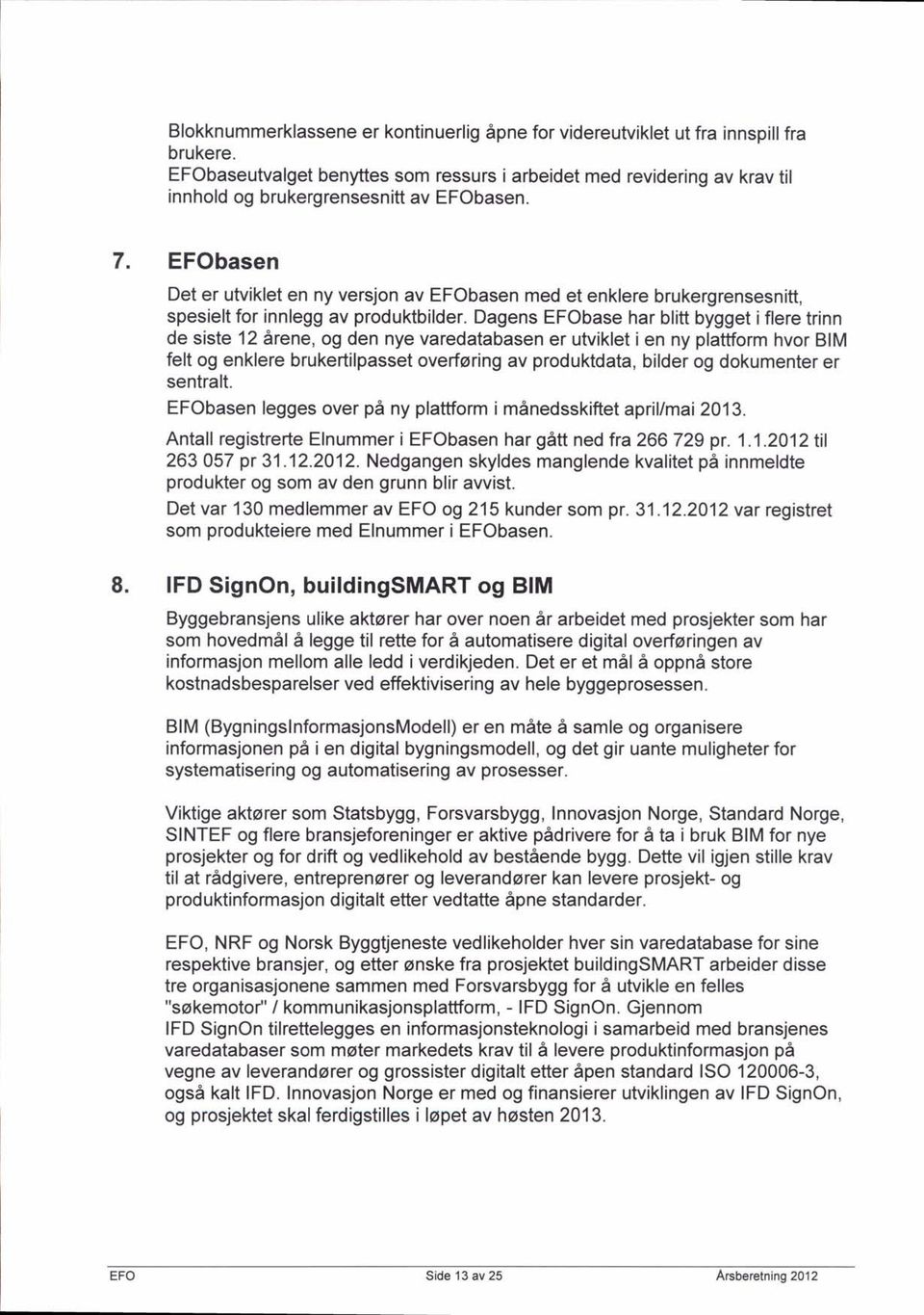 EFObasen Det er utviklet en ny versjon av EFObasen med et enklere brukergrensesnitt, spesielt for innlegg av produktbilder.