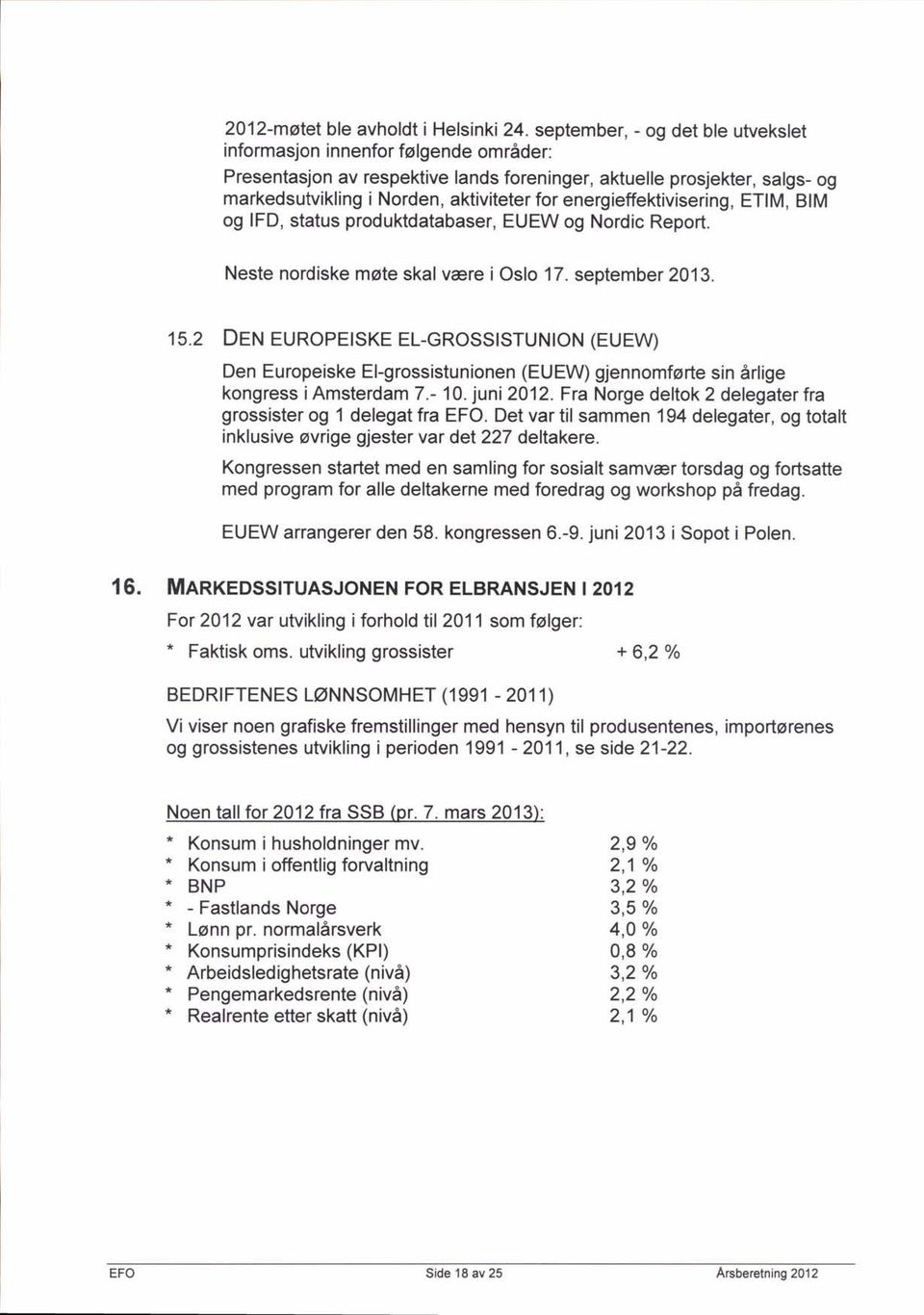 energieffektivisering, ETIM, BIM og lfd, status produktdatabaser, EUEW og Nordic Report. Neste nordiske mste skalvere i Oslo 17. september 2013. 15.