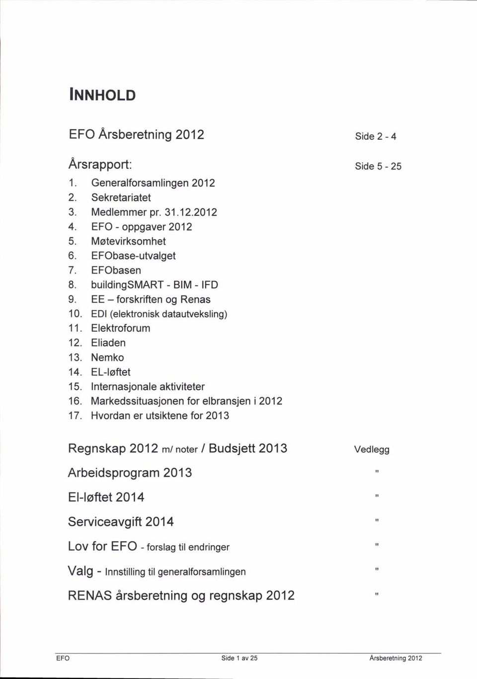 Internasjonale aktiviteter 16. Markedssituasjonen for elbransjen a 2012 17.