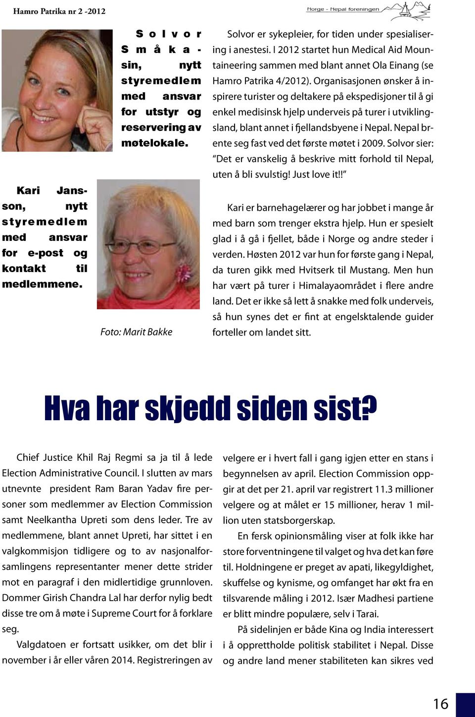 I 2012 startet hun Medical Aid Mountaineering sammen med blant annet Ola Einang (se Hamro Patrika 4/2012).