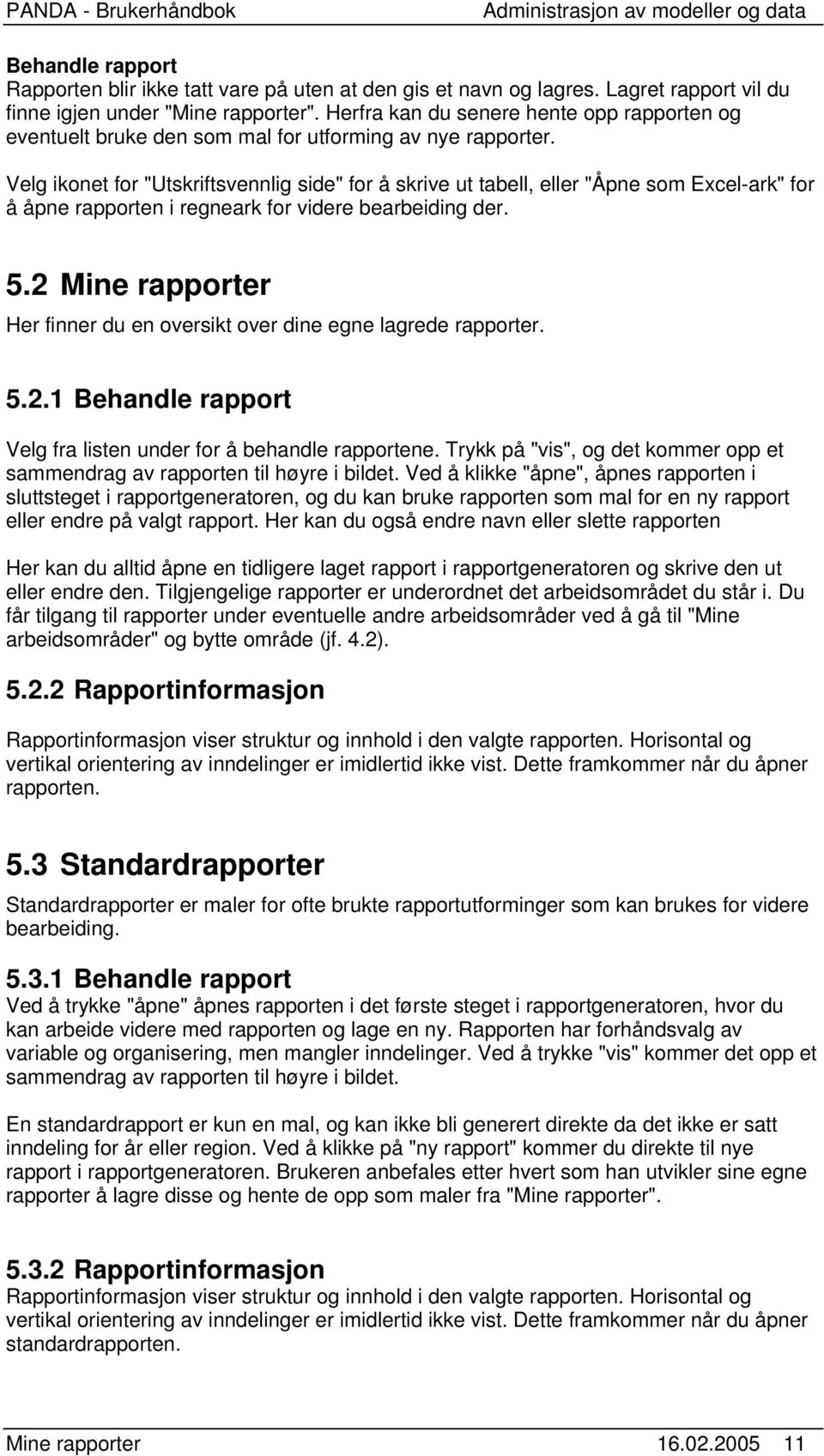 Velg ikonet for "Utskriftsvennlig side" for å skrive ut tabell, eller "Åpne som Excel-ark" for å åpne rapporten i regneark for videre bearbeiding der. 5.