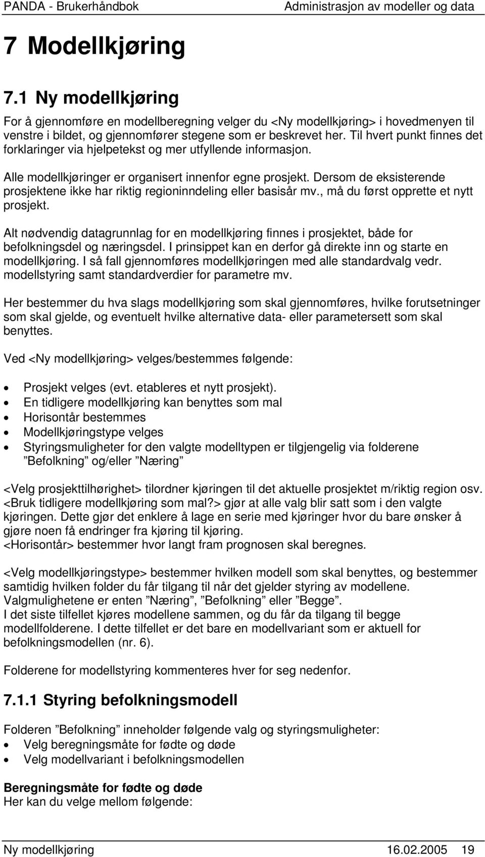 Dersom de eksisterende prosjektene ikke har riktig regioninndeling eller basisår mv., må du først opprette et nytt prosjekt.