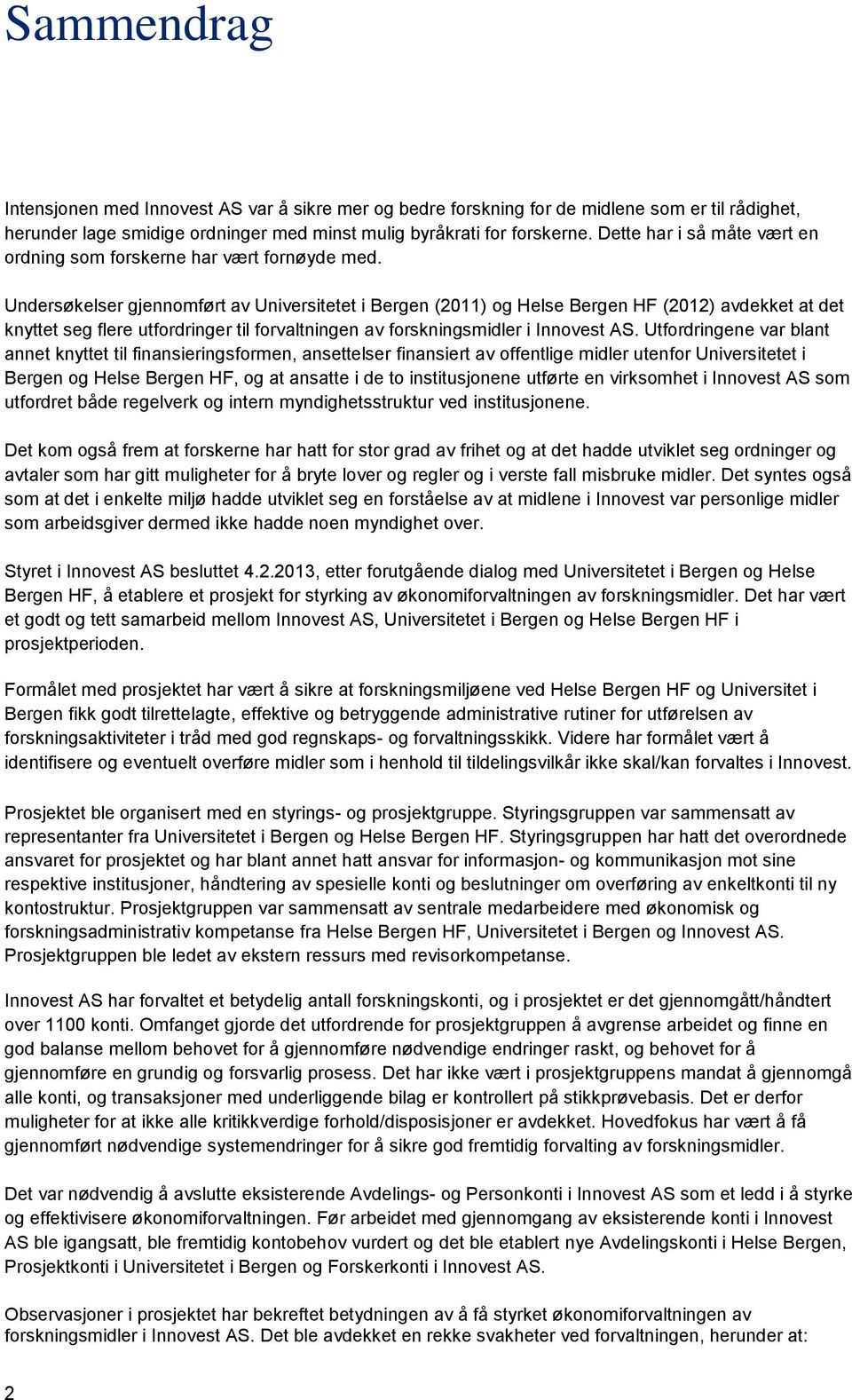 Undersøkelser gjennomført av Universitetet i Bergen (2011) og Helse Bergen HF (2012) avdekket at det knyttet seg flere utfordringer til forvaltningen av forskningsmidler i Innovest AS.