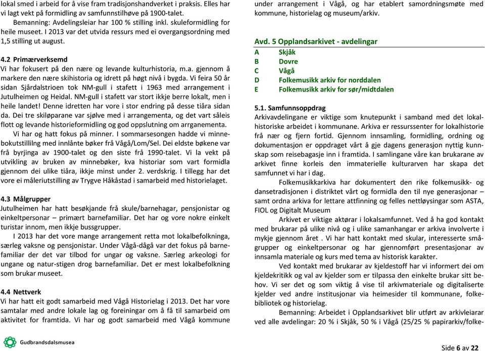 Vi feira 50 år sidan Sjårdalstrioen tok NM-gull i stafett i 1963 med arrangement i Jutulheimen og Heidal. NM-gull i stafett var stort ikkje berre lokalt, men i heile landet!