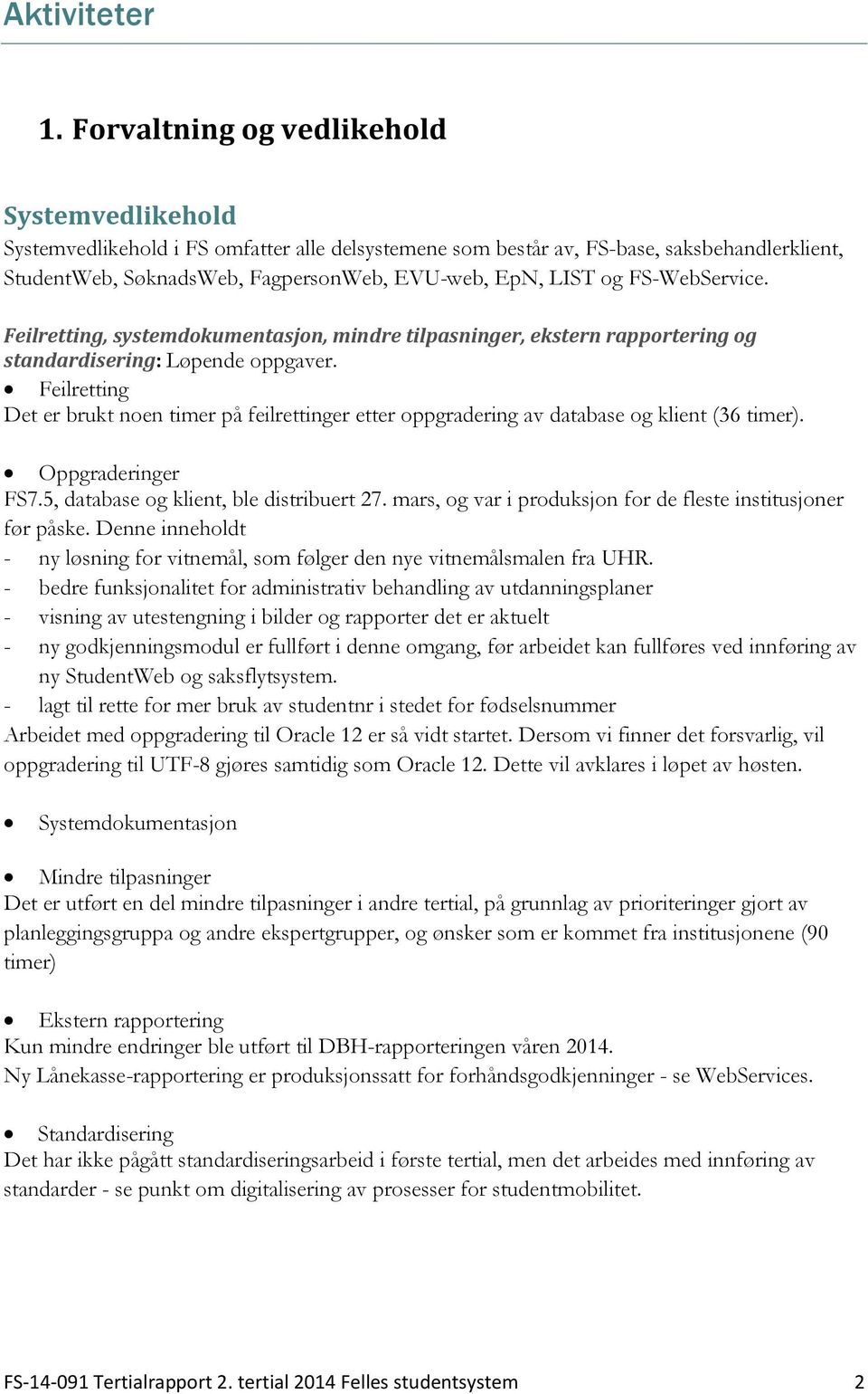 FS-WebService. Feilretting, systemdokumentasjon, mindre tilpasninger, ekstern rapportering og standardisering: Løpende oppgaver.