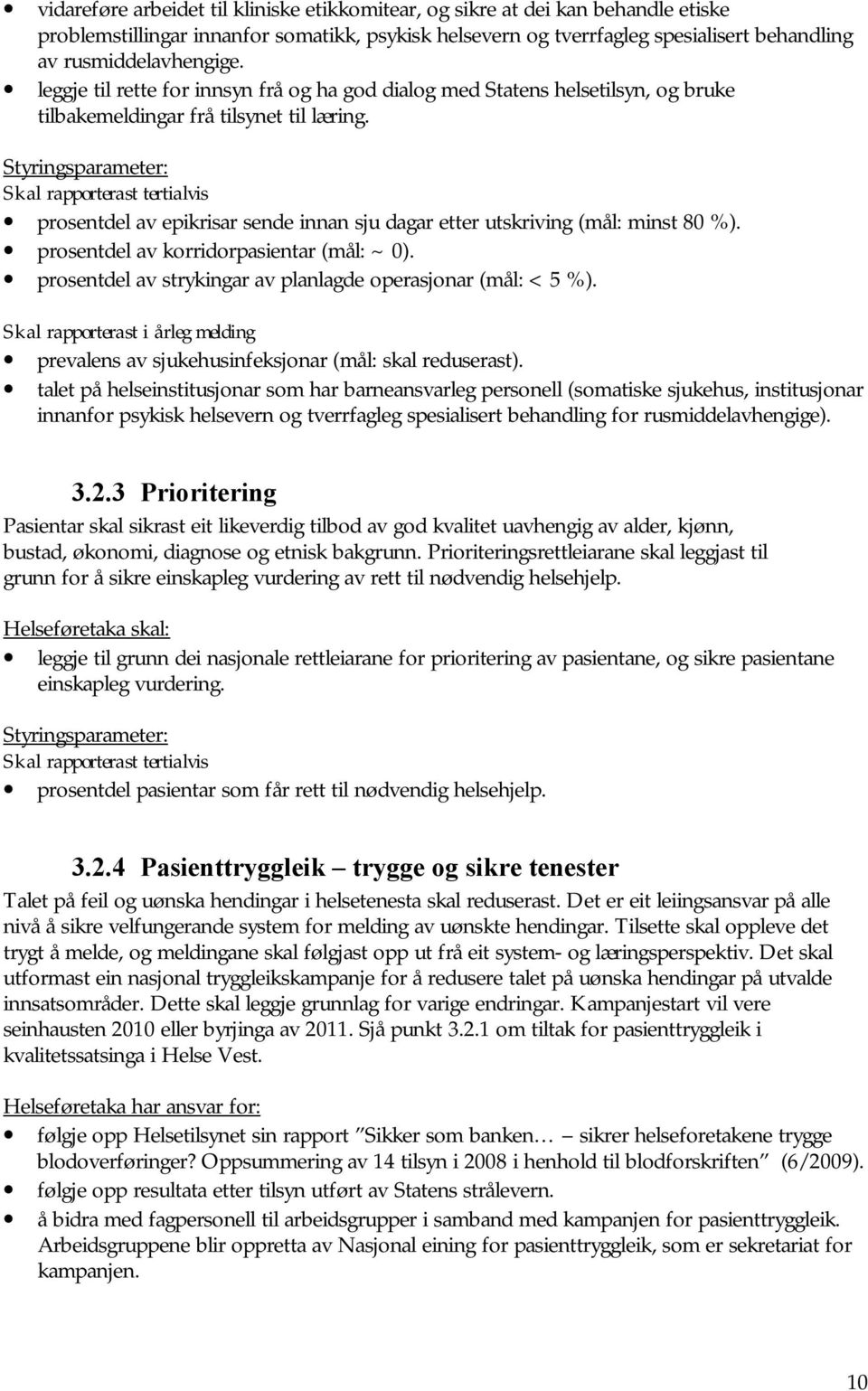 Styringsparameter: Skal rapporterast tertialvis prosentdel av epikrisar sende innan sju dagar etter utskriving (mål: minst 80 %). prosentdel av korridorpasientar (mål: ~ 0).