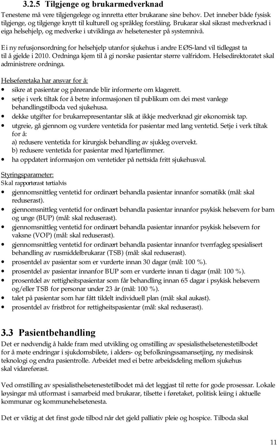 Ei ny refusjonsordning for helsehjelp utanfor sjukehus i andre EØS-land vil tidlegast ta til å gjelde i 2010. Ordninga kjem til å gi norske pasientar større valfridom.