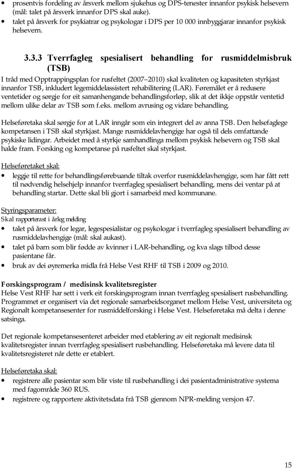 3.3 Tverrfagleg spesialisert behandling for rusmiddelmisbruk (TSB) I tråd med Opptrappingsplan for rusfeltet (2007 2010) skal kvaliteten og kapasiteten styrkjast innanfor TSB, inkludert