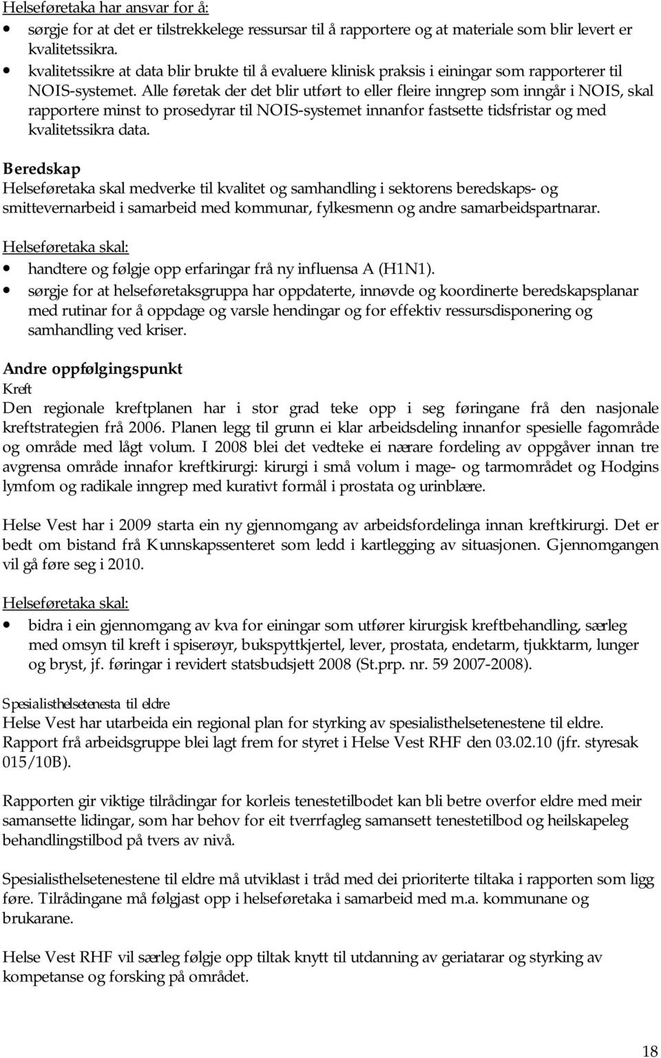 Alle føretak der det blir utført to eller fleire inngrep som inngår i NOIS, skal rapportere minst to prosedyrar til NOIS-systemet innanfor fastsette tidsfristar og med kvalitetssikra data.