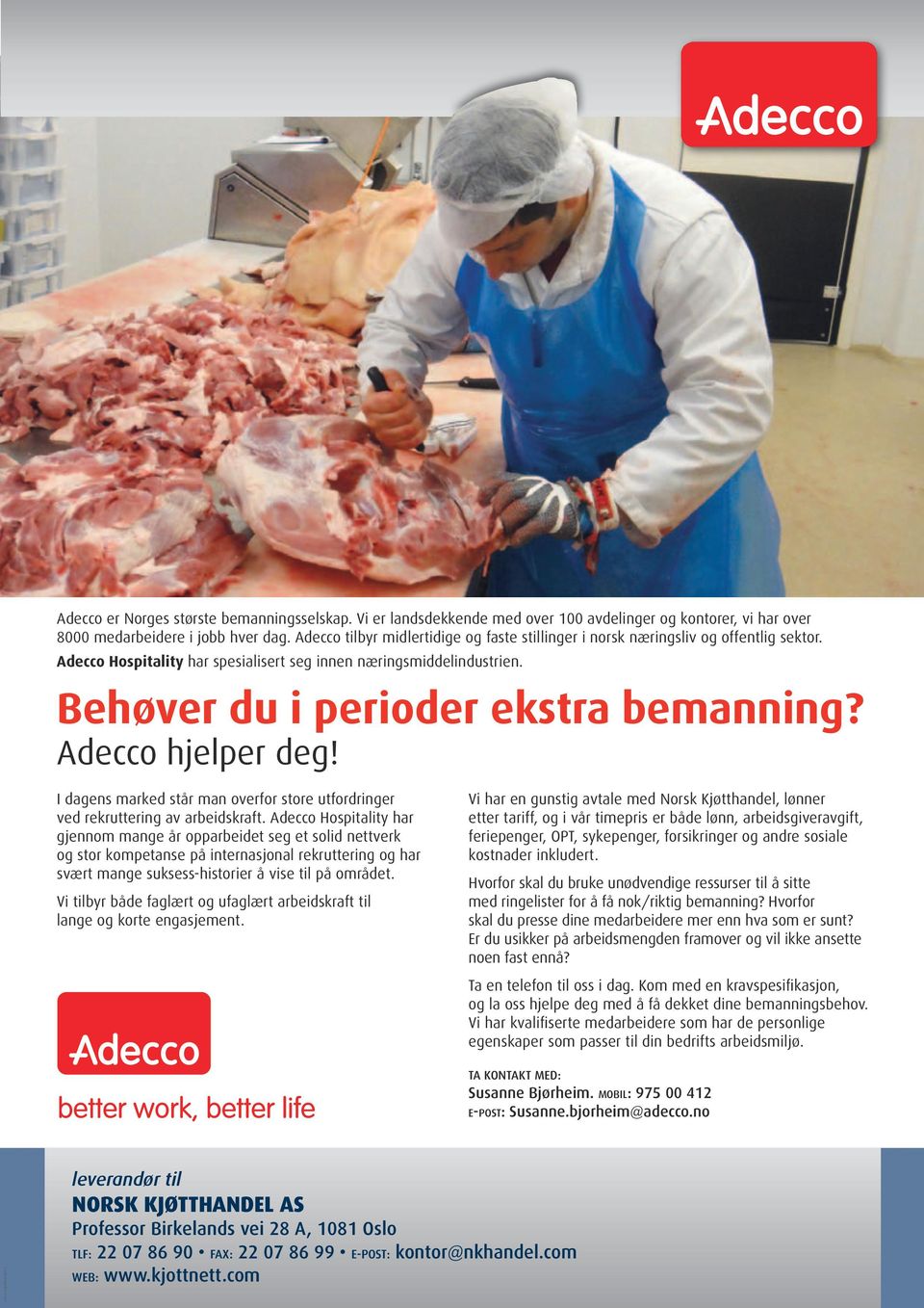 Adecco hjelper deg! I dagens marked står man overfor store utfordringer ved rekruttering av arbeidskraft.