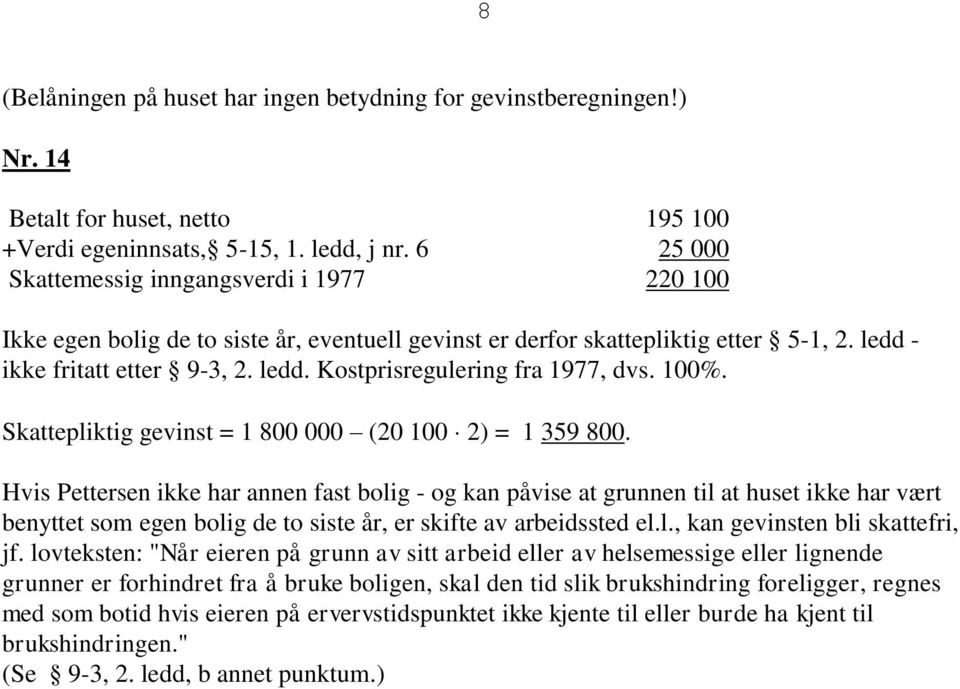 100%. Skattepliktig gevinst = 1 800 000 (20 100 2) = 1 359 800.