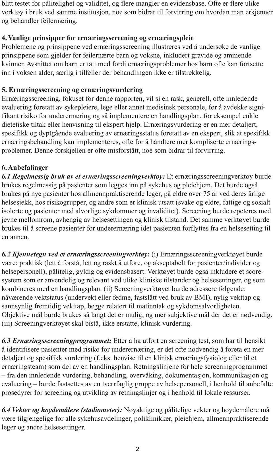 Vanlige prinsipper for ernæringsscreening og ernæringspleie Problemene og prinsippene ved ernæringsscreening illustreres ved å undersøke de vanlige prinsippene som gjelder for feilernærte barn og