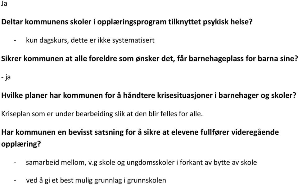 - ja Hvilke planer har kommunen for å håndtere krisesituasjoner i barnehager og skoler?