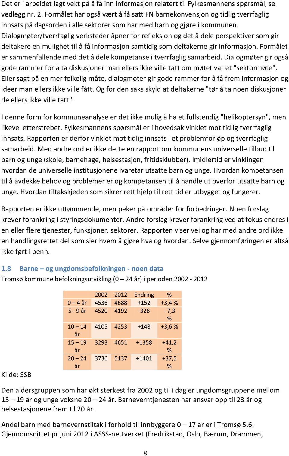 Dialogmøter/tverrfaglig verksteder åpner for refleksjon og det å dele perspektiver som gir deltakere en mulighet til å få informasjon samtidig som deltakerne gir informasjon.