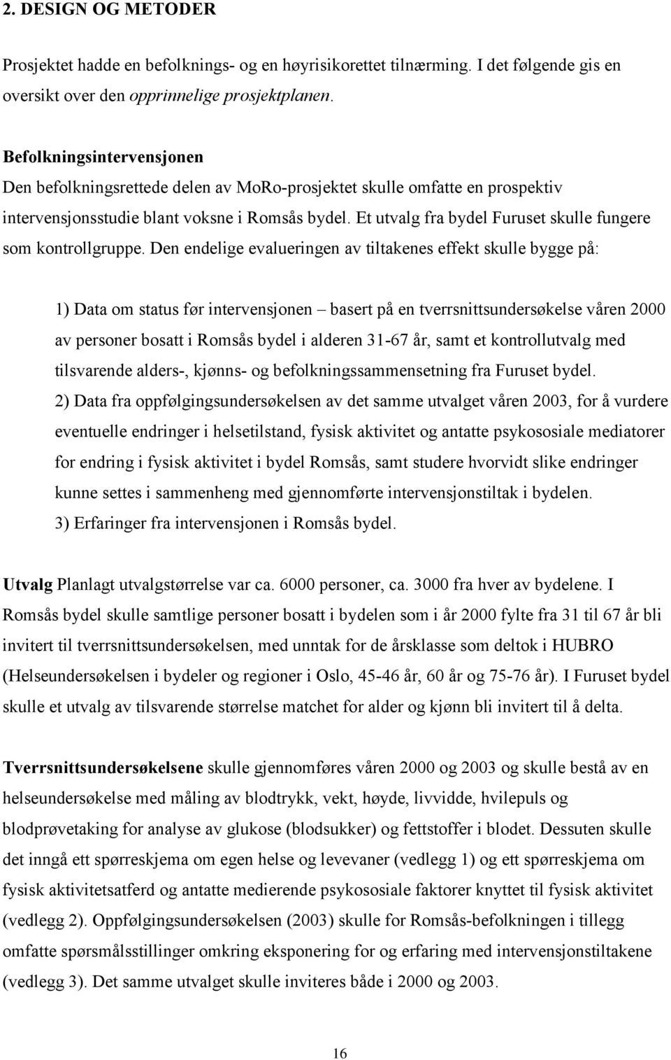 Et utvalg fra bydel Furuset skulle fungere som kontrollgruppe.