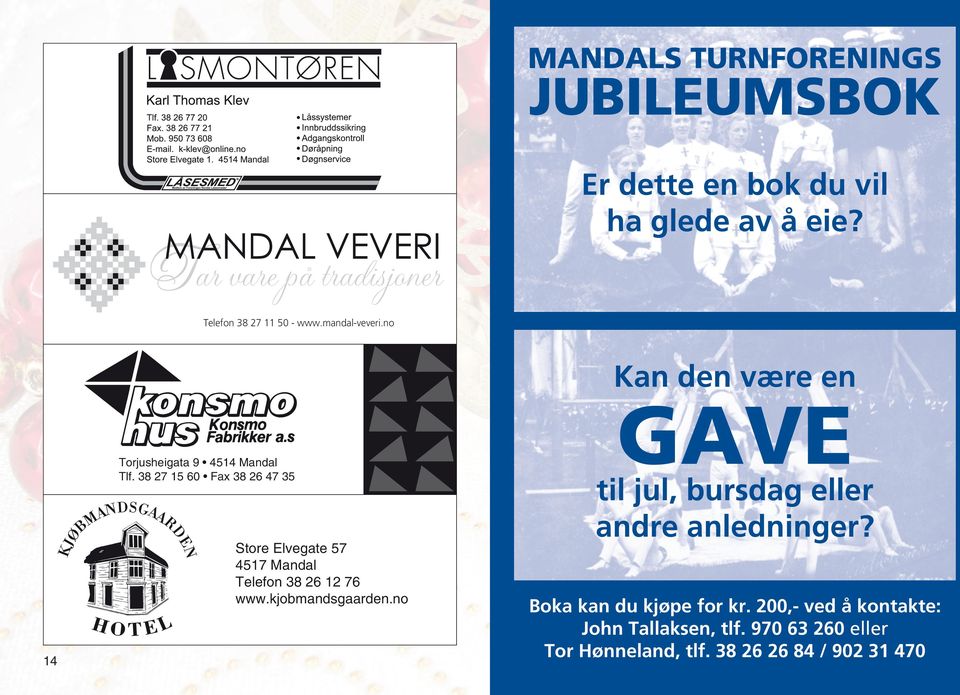 38 27 15 60 Fax 38 26 47 35 Store Elvegate 57 4517 Mandal Telefon 38 26 12 76 www.kjobmandsgaarden.