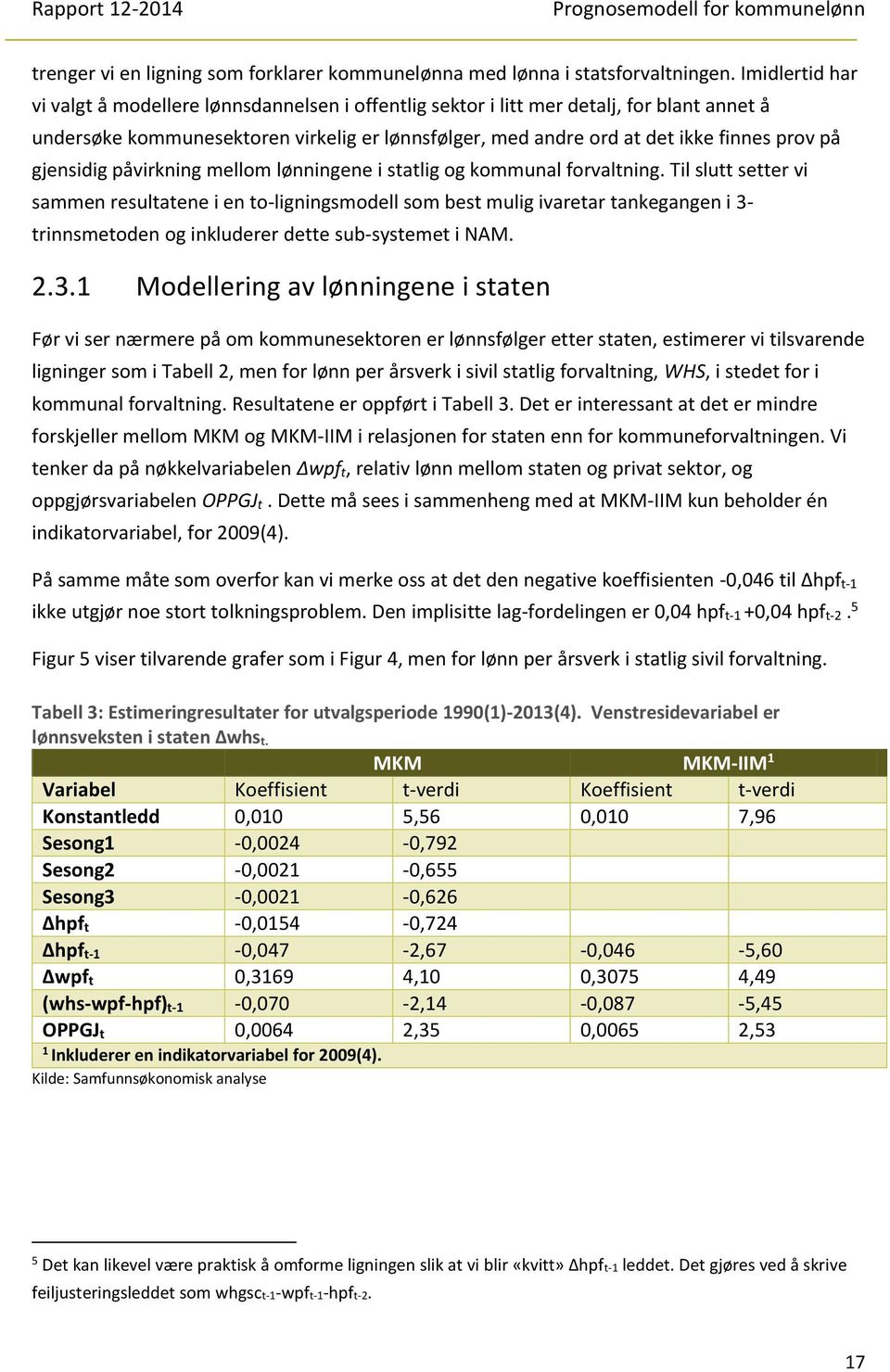 gjensidig påvirkning mellom lønningene i statlig og kommunal forvaltning.