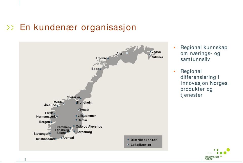 Hamar Bergen Drammen Tønsberg Stavanger Skien Kristiansand Arendal Oslo og Akershus