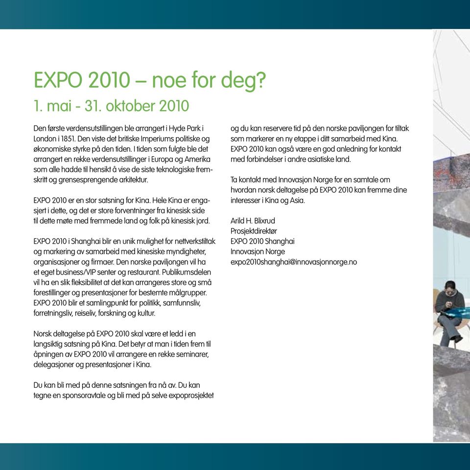 EXPO 2010 er en stor satsning for Kina. Hele Kina er engasjert i dette, og det er store forventninger fra kinesisk side til dette møte med fremmede land og folk på kinesisk jord.