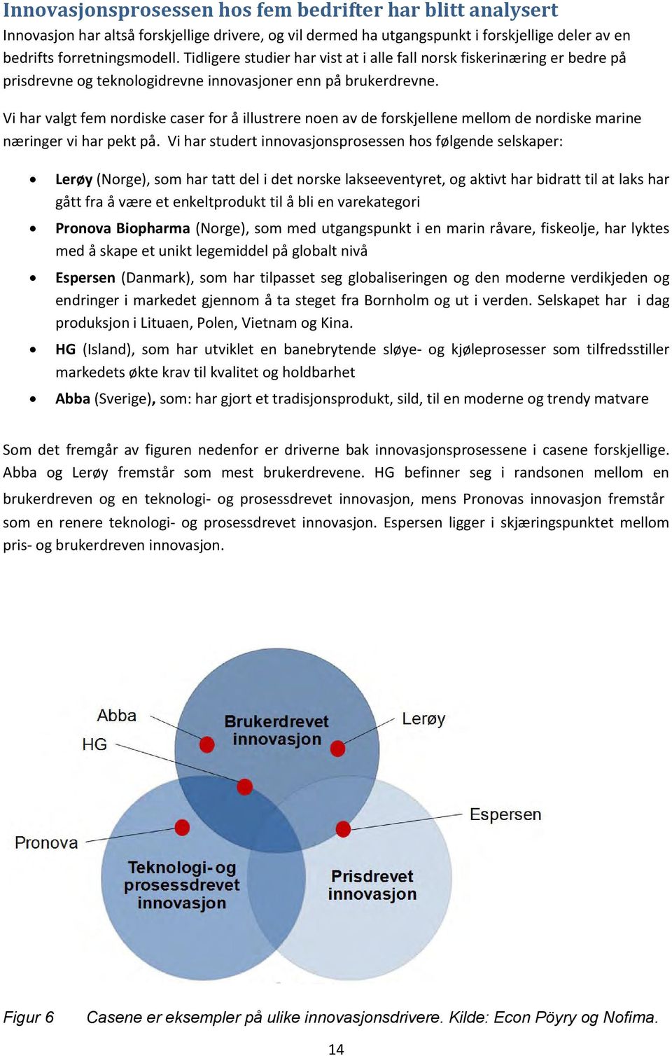 Vi har valgt fem nordiske caser for å illustrere noen av de forskjellene mellom de nordiske marine næringer vi har pekt på.