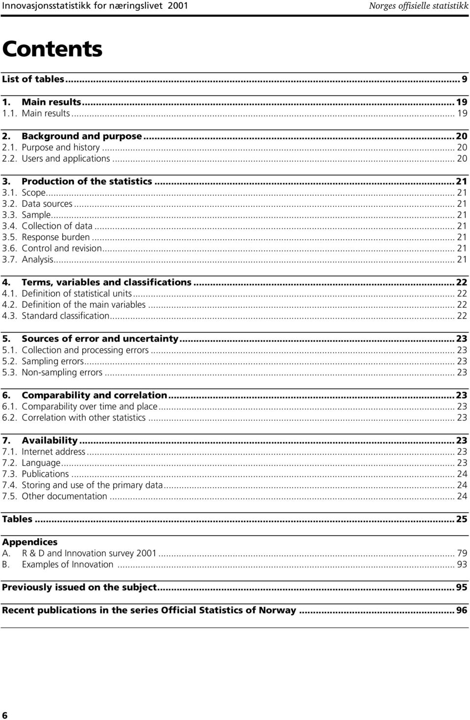 Control and revision... 21 3.7. Analysis... 21 4. Terms, variables and classifications... 22 4.1. Definition of statistical units... 22 4.2. Definition of the main variables... 22 4.3. Standard classification.