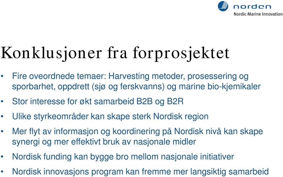 Nordisk region Mer flyt av informasjon og koordinering på Nordisk nivå kan skape synergi og mer effektivt bruk av
