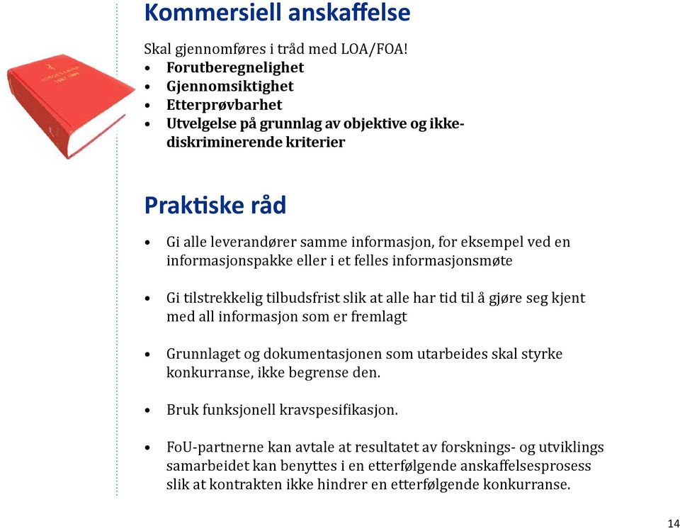 eksempel ved en informasjonspakke eller i et felles informasjonsmøte Gi tilstrekkelig tilbudsfrist slik at alle har tid til å gjøre seg kjent med all informasjon som er fremlagt