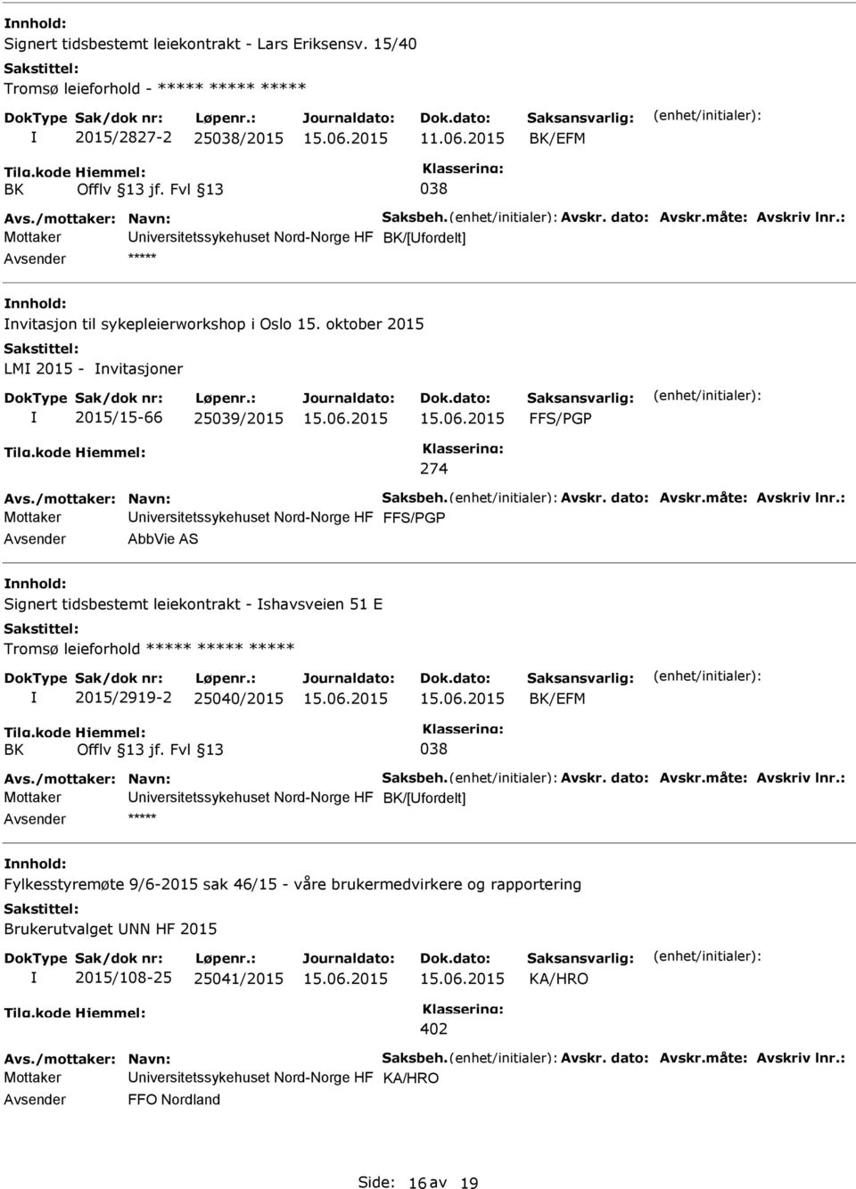 oktober 2015 LM 2015 - nvitasjoner 2015/15-66 25039/2015 FFS/PGP 274 Mottaker niversitetssykehuset Nord-Norge HF FFS/PGP AbbVie AS Signert tidsbestemt leiekontrakt - shavsveien 51 E Tromsø