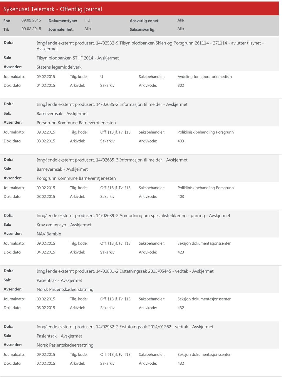 2015 Arkivdel: Sakarkiv Arkivkode: 302 Inngående eksternt produsert, 14/02635-2 Informasjon til melder - Barnevernsak - Porsgrunn Kommune Barneverntjenesten Poliklinisk behandling Porsgrunn