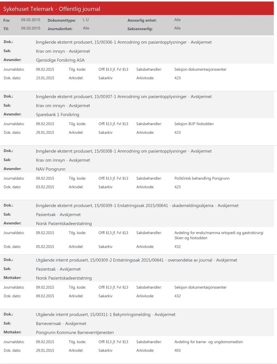 eksternt produsert, 15/00308-1 Anmodning om pasientopplysninger - NAV Porsgrunn Poliklinisk behandling Porsgrunn Inngående eksternt produsert, 15/00309-1 Erstatningssak 2015/00641 -