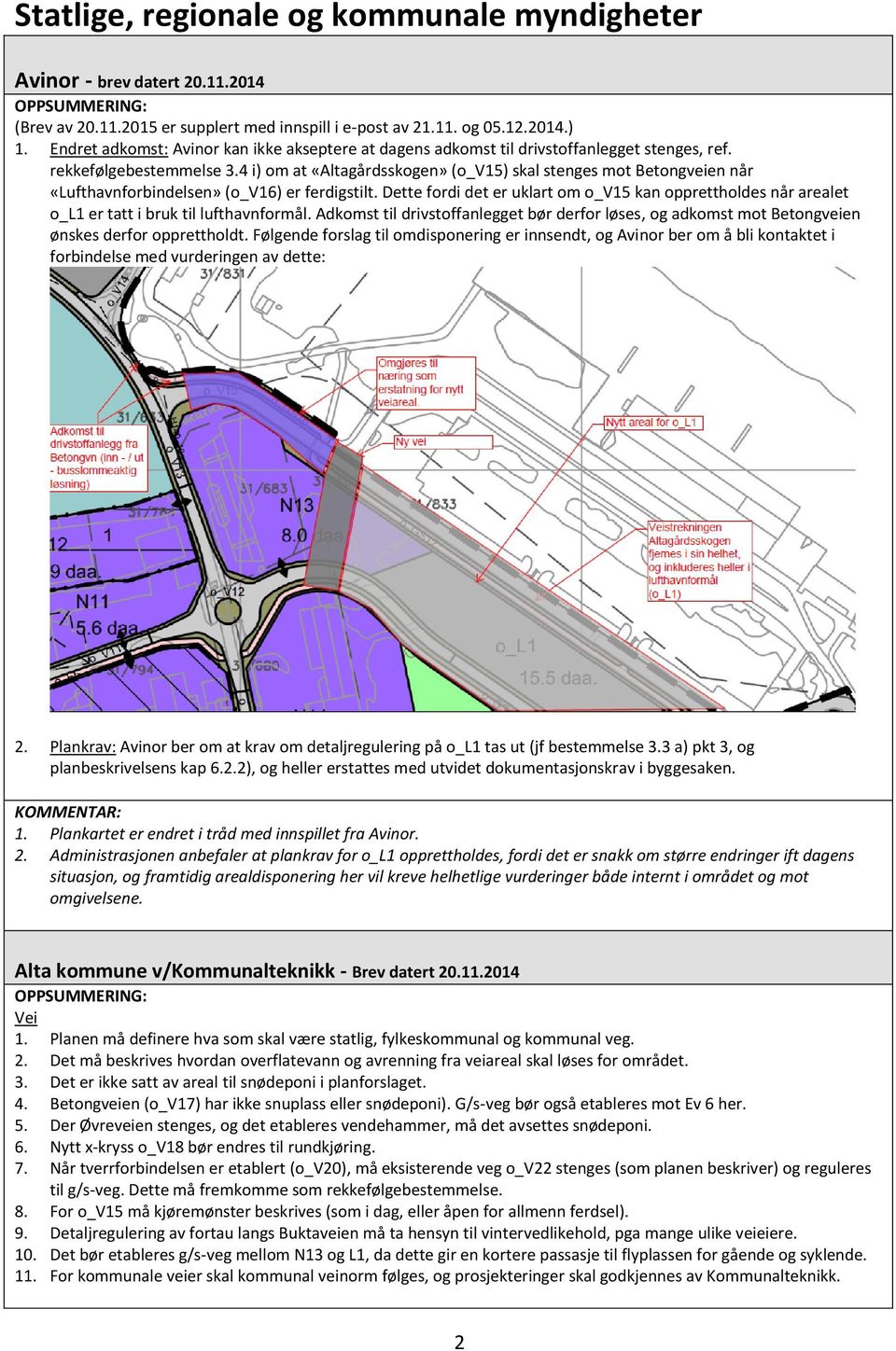 4 i) om at «Altagårdsskogen» (o_v15) skal stenges mot Betongveien når «Lufthavnforbindelsen» (o_v16) er ferdigstilt.