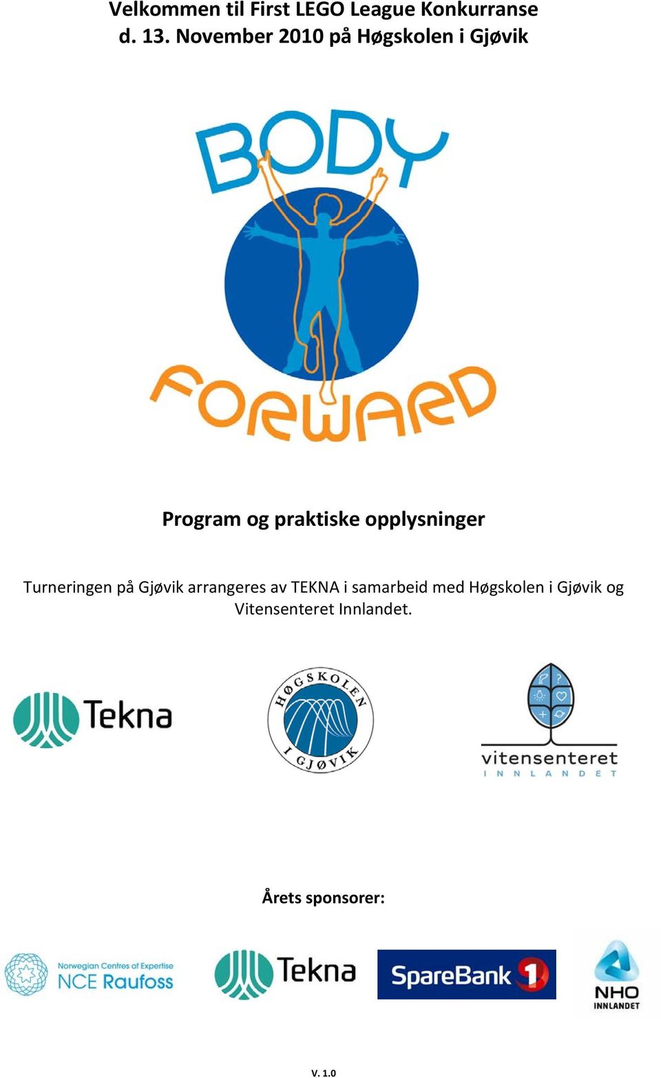 opplysninger Turneringen på Gjøvik arrangeres av TEKNA i