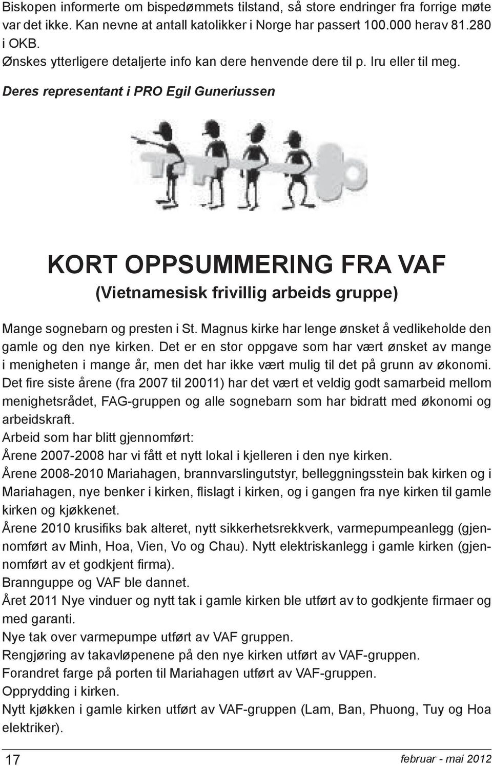 Deres representant i PRO Egil Guneriussen KORT OPPSUMMERING FRA VAF (Vietnamesisk frivillig arbeids gruppe) Mange sognebarn og presten i St.