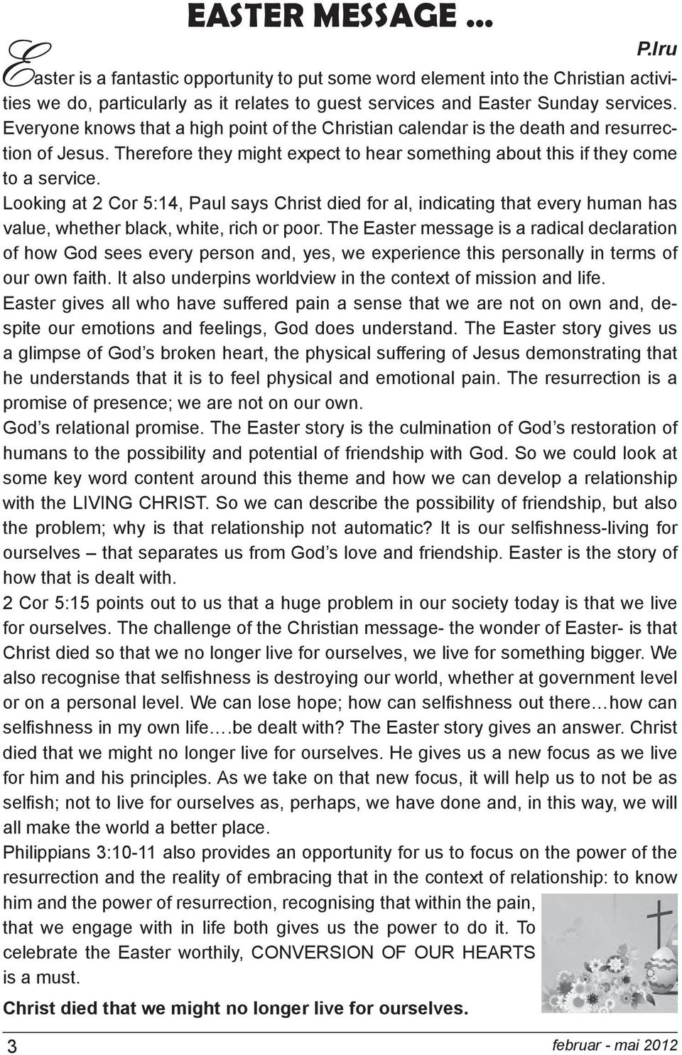 Looking at 2 Cor 5:14, Paul says Christ died for al, indicating that every human has value, whether black, white, rich or poor.